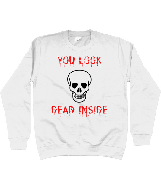 Novelty Halloween Skull Sweatshirt - You look Dead Inside