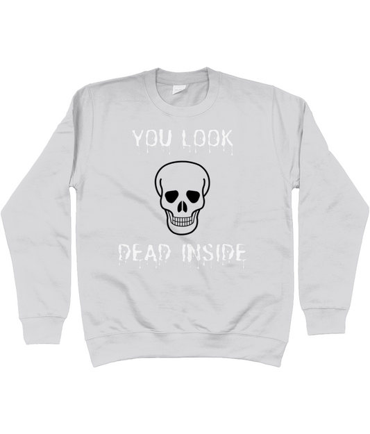 Novelty Halloween Skull Sweatshirt - You look Dead Inside