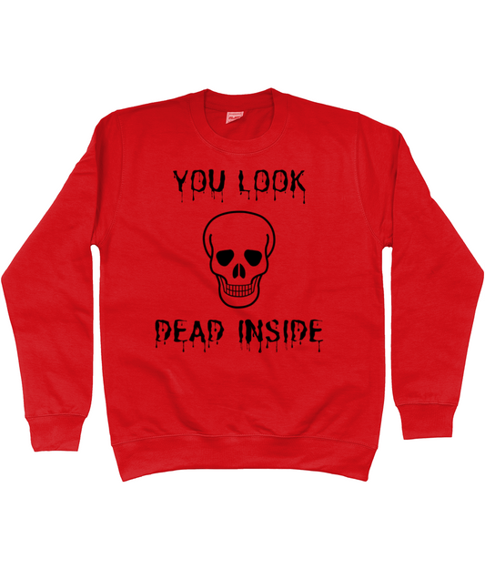 Novelty Halloween Skull Sweatshirt - You look Dead Inside